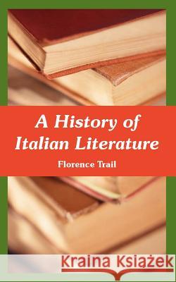 A History of Italian Literature Florence Trail 9781410221148 University Press of the Pacific - książka