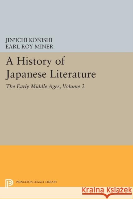 A History of Japanese Literature, Volume 2: The Early Middle Ages Jin'ichi Konishi Earl Roy Miner Nicholas Teele 9780691610245 Princeton University Press - książka