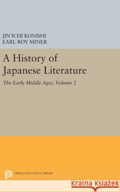 A History of Japanese Literature, Volume 2: The Early Middle Ages Jin'ichi Konishi Earl Roy Miner Nicholas Teele 9780691629131 Princeton University Press - książka