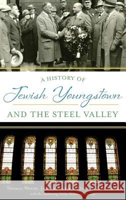 A History of Jewish Youngstown and the Steel Valley Thomas Welsh Joshua Foster Gordon F. Morgan 9781540215611 History Press Library Editions - książka