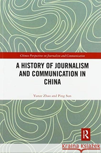 A History of Journalism and Communication in China Yunze Zhao Ping Sun 9780367590765 Routledge - książka