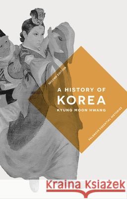 A History of Korea Hwang, Kyung Moon 9781137573568 Palgrave Essential Histories Series - książka