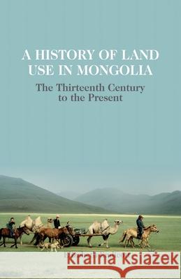 A History of Land Use in Mongolia: The Thirteenth Century to the Present Elizabeth Endicott E. Endicott 9781349444038 Palgrave MacMillan - książka