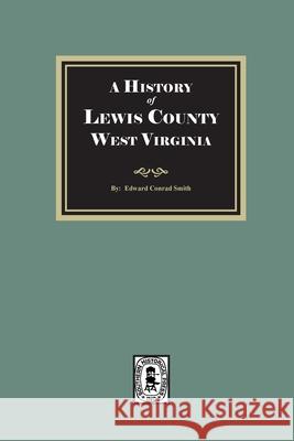 A History of Lewis County, West Virginia Edward Conrad Smith 9781639146468 Southern Historical Press - książka
