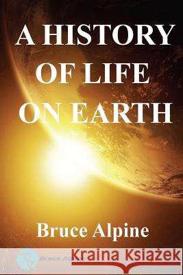 A History Of LIfe On Earth Alpine, Bruce 9781493539277 Createspace Independent Publishing Platform - książka