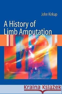 A History of Limb Amputation John Kirkup 9781846284434 Springer - książka