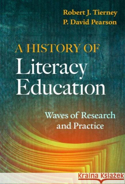 A History of Literacy Education: Waves of Research and Practice Robert J. Tierney P. David Pearson 9780807765760 Teachers College Press - książka