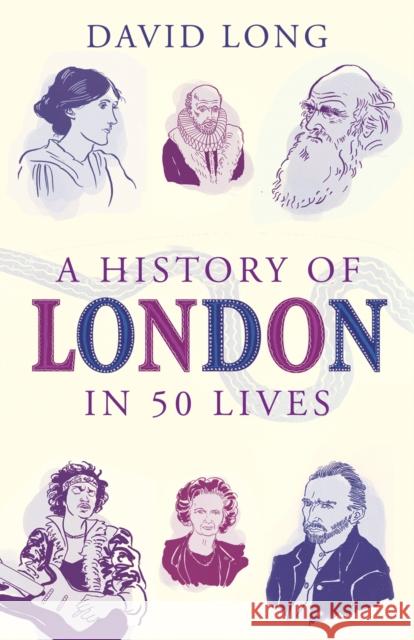 A History of London in 50 Lives David Long 9781780745701 Oneworld Publications - książka