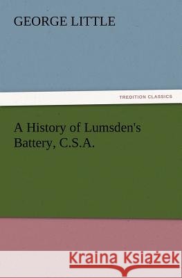 A History of Lumsden's Battery, C.S.A. George Little 9783847213307 Tredition Classics - książka