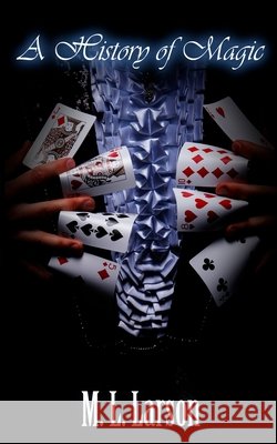 A History of Magic M. L. Larson 9781537646916 Createspace Independent Publishing Platform - książka