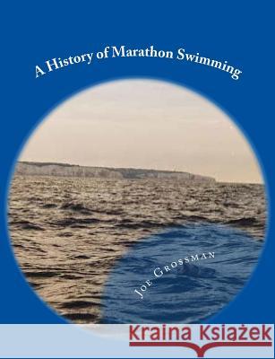 A History of Marathon Swimming Joe Grossman Steve Walker Dale Petranech 9781973782599 Createspace Independent Publishing Platform - książka