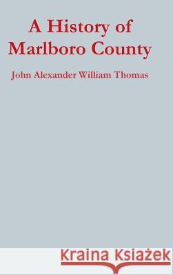 A History of Marlboro County John Alexander William Thomas 9781329636361 Lulu.com - książka