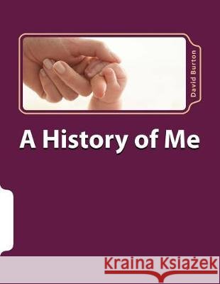 A History of Me David L. Burton 9781542382625 Createspace Independent Publishing Platform - książka