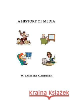 A History of Media W. Lambert Gardiner 9781553692409 Trafford Publishing - książka