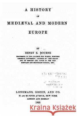 A History of Mediaeval and Modern Europe Henry E. Bourne 9781533041197 Createspace Independent Publishing Platform - książka