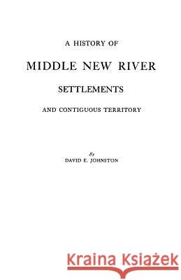 A History of Middle New River Settlements David E. Johnston 9780806351490 Genealogical Publishing Company - książka