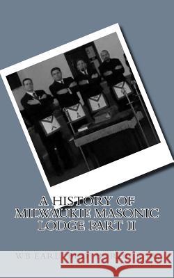 A History of Milwaukie Masonic Lodge Part II Wb Earl Bud Burdic 9781502828965 Createspace - książka