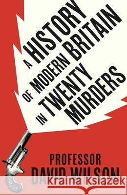 A History of Modern Britain in Twenty Murders David Wilson 9781408734537 Little, Brown Book Group - książka
