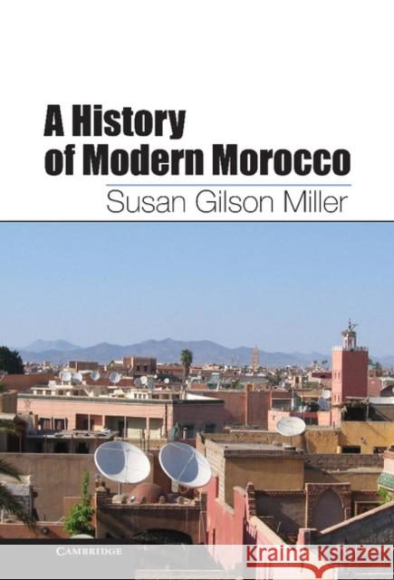 A History of Modern Morocco Susan Gilson Miller 9780521810708  - książka