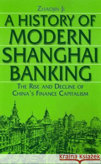 A History of Modern Shanghai Banking: The Rise and Decline of China's Financial Capitalism Zhaojin, Ji 9780765610034 M.E. Sharpe - książka
