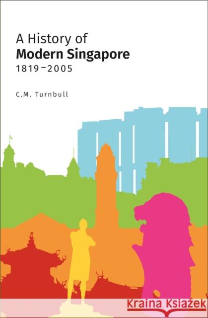 A History of Modern Singapore, 1819-2005 Constance Turnbull 9789813251168 National University of Singapore Press - książka