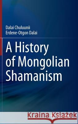 A History of Mongolian Shamanism Dalai Chuluunii, Erdene-Otgon Dalai 9789811694592 Springer Singapore - książka