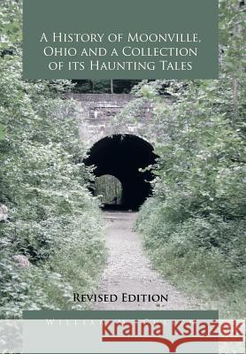 A History of Moonville, Ohio and a Collection of Its Haunting Tales: Revised Edition Cullen, William M. 9781483689234 Xlibris Corporation - książka