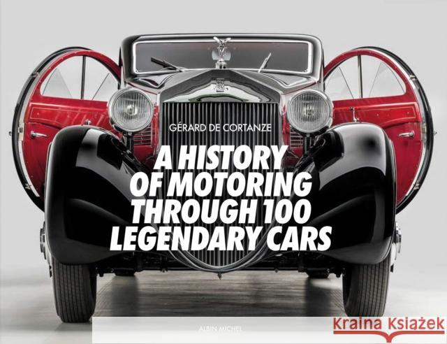 A History of Motoring Through 100 Legendary Cars Gerard De Cortanze 9782226484680 Michel albin SA - książka