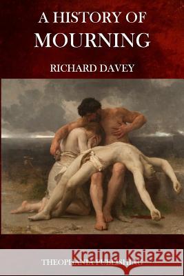 A History of Mourning Richard Davey 9781516987603 Createspace - książka