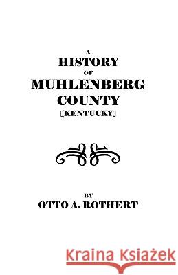 A History of Muhlenberg County [Kentucky] Rothert 9780806346281 Genealogical Publishing Company - książka