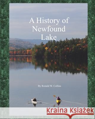 A History of Newfound Lake Ronald W. Collins 9781496078001 Createspace - książka