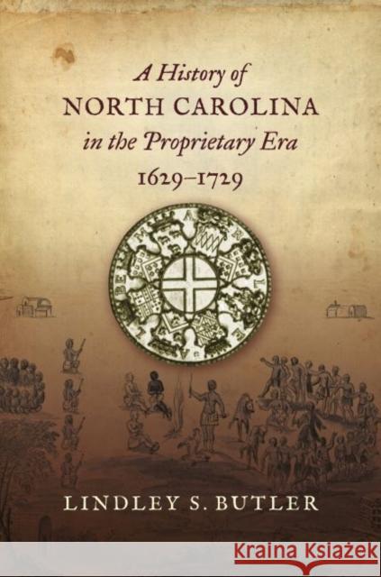 A History of North Carolina in the Proprietary Era, 1629-1729 Lindley S. Butler 9781469667553 University of North Carolina Press - książka