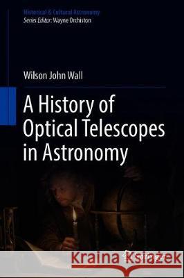 A History of Optical Telescopes in Astronomy Wilson Wall 9783319990873 Springer - książka