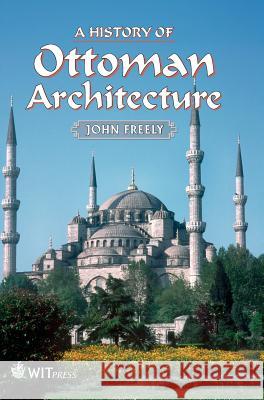 A History of Ottoman Architecture John Freely 9781845645069 WIT Press - książka