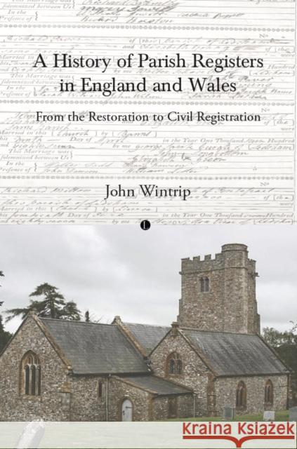 A History of Parish Registers in England and Wales: From the Restoration to Civil Registration John Alexander Wintrip 9780718898489 James Clarke & Co Ltd - książka