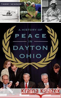 A History of Peace in Dayton, Ohio Tammy Newsom 9781540202192 History Press Library Editions - książka