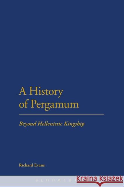 A History of Pergamum: Beyond Hellenistic Kingship Evans, Richard 9781472509994  - książka