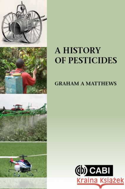 A History of Pesticides Graham A. Matthews 9781786394873 Cabi - książka
