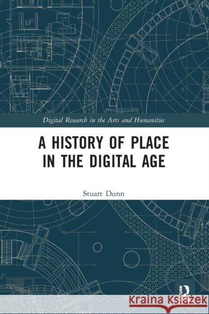 A History of Place in the Digital Age Stuart Dunn 9780367661502 Routledge - książka