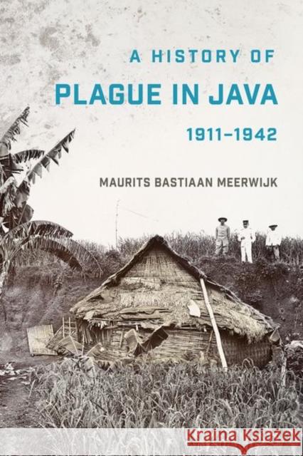 A History of Plague in Java, 1911-1942 Maurits Bastiaan Meerwijk 9781501766824 Southeast Asia Program Publications - książka