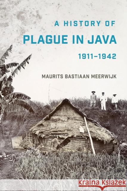 A History of Plague in Java, 1911-1942 Maurits Bastiaan Meerwijk 9781501766831 Southeast Asia Program Publications - książka