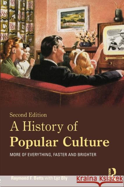 A History of Popular Culture: More of Everything, Faster and Brighter Betts, Raymond F. 9780415674379  - książka