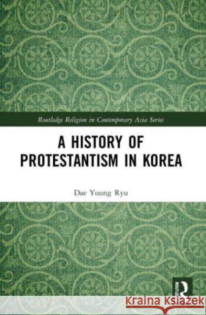 A History of Protestantism in Korea Dae Young Ryu 9781032201757 Taylor & Francis Ltd - książka