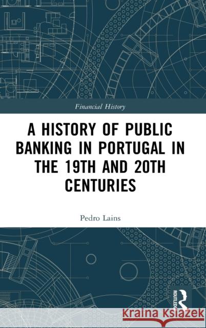A History of Public Banking in Portugal in the 19th and 20th Centuries Lains, Pedro 9781138388208 Routledge - książka