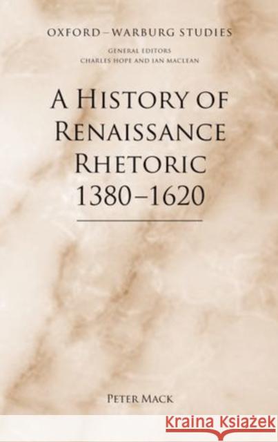 A History of Renaissance Rhetoric, 1380-1620 Mack, Peter 9780199597284 Oxford University Press, USA - książka