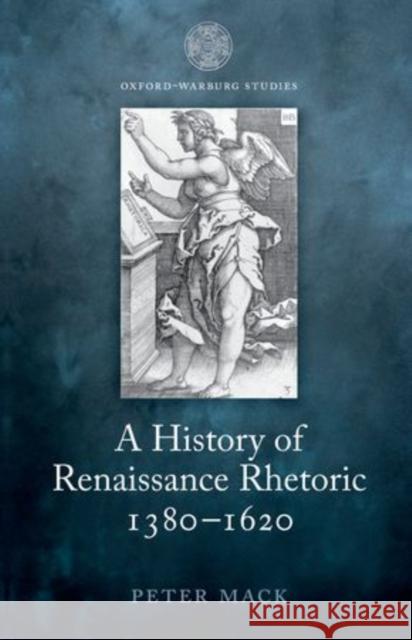 A History of Renaissance Rhetoric, 1380-1620 Mack, Peter 9780199679997 Oxford University Press, USA - książka