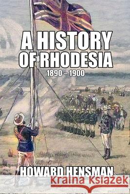 A History of Rhodesia 1890-1900 Howard Hensman 9781647644703 Scrawny Goat Books - książka