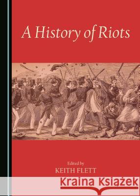 A History of Riots Keith Flett 9781443870818 Cambridge Scholars Publishing (RJ) - książka