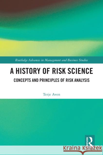 A History of Risk Science: Concepts and Principles of Risk Analysis Terje Aven 9781032867977 Routledge - książka