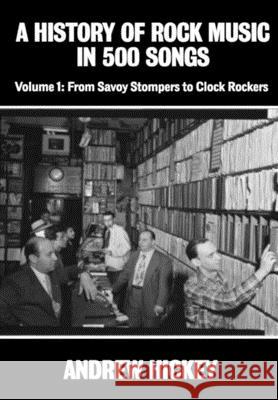 A History of Rock Music in 500 Songs vol 1: From Savoy Stompers to Clock Rockers Andrew Hickey 9780244548520 Lulu.com - książka